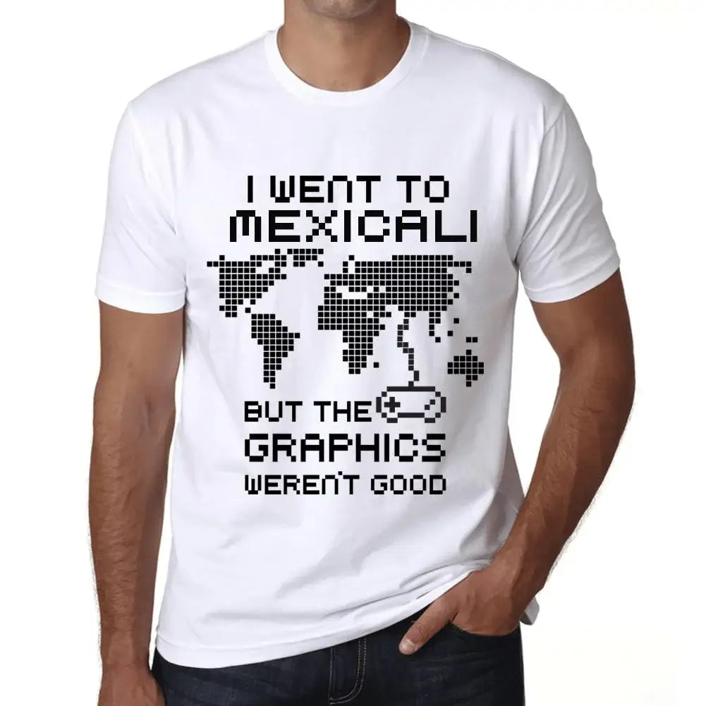 Men's Graphic T-Shirt I Went To Mexicali But The Graphics Weren’t Good Eco-Friendly Limited Edition Short Sleeve Tee-Shirt Vintage Birthday Gift Novelty