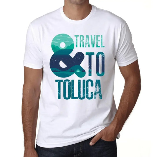Men's Graphic T-Shirt And Travel To Toluca Eco-Friendly Limited Edition Short Sleeve Tee-Shirt Vintage Birthday Gift Novelty