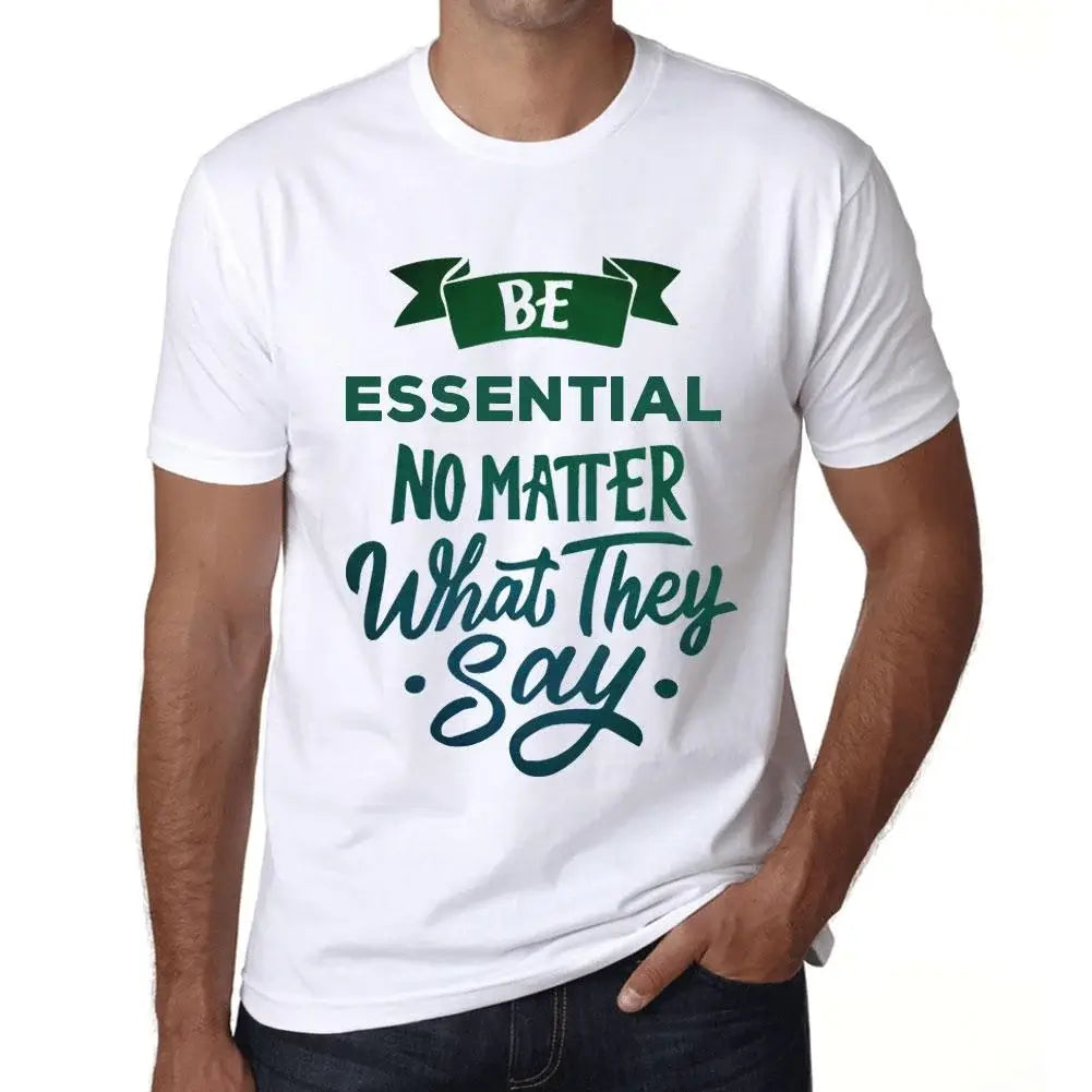 Men's Graphic T-Shirt Be Essential No Matter What They Say Eco-Friendly Limited Edition Short Sleeve Tee-Shirt Vintage Birthday Gift Novelty