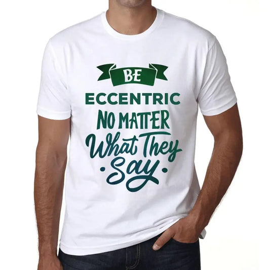 Men's Graphic T-Shirt Be Eccentric No Matter What They Say Eco-Friendly Limited Edition Short Sleeve Tee-Shirt Vintage Birthday Gift Novelty