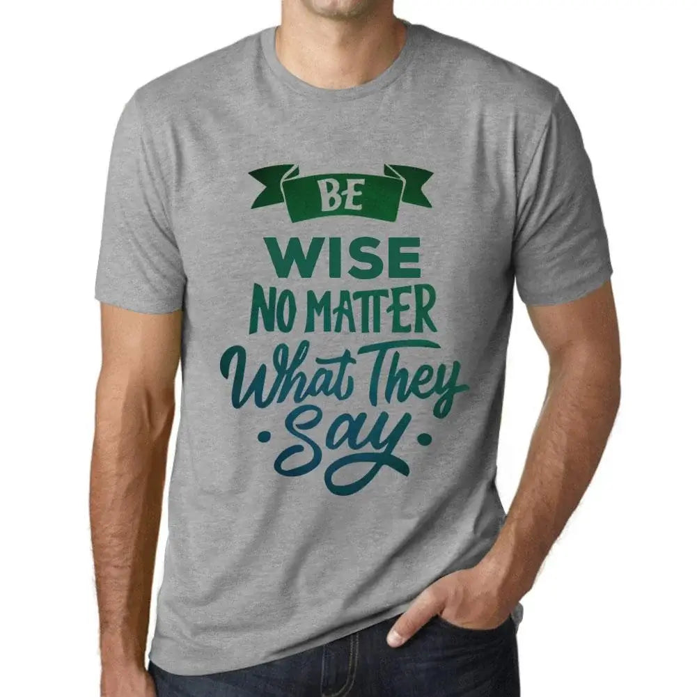 Men's Graphic T-Shirt Be Wise No Matter What They Say Eco-Friendly Limited Edition Short Sleeve Tee-Shirt Vintage Birthday Gift Novelty