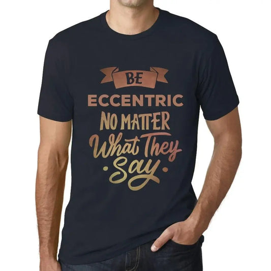 Men's Graphic T-Shirt Be Eccentric No Matter What They Say Eco-Friendly Limited Edition Short Sleeve Tee-Shirt Vintage Birthday Gift Novelty