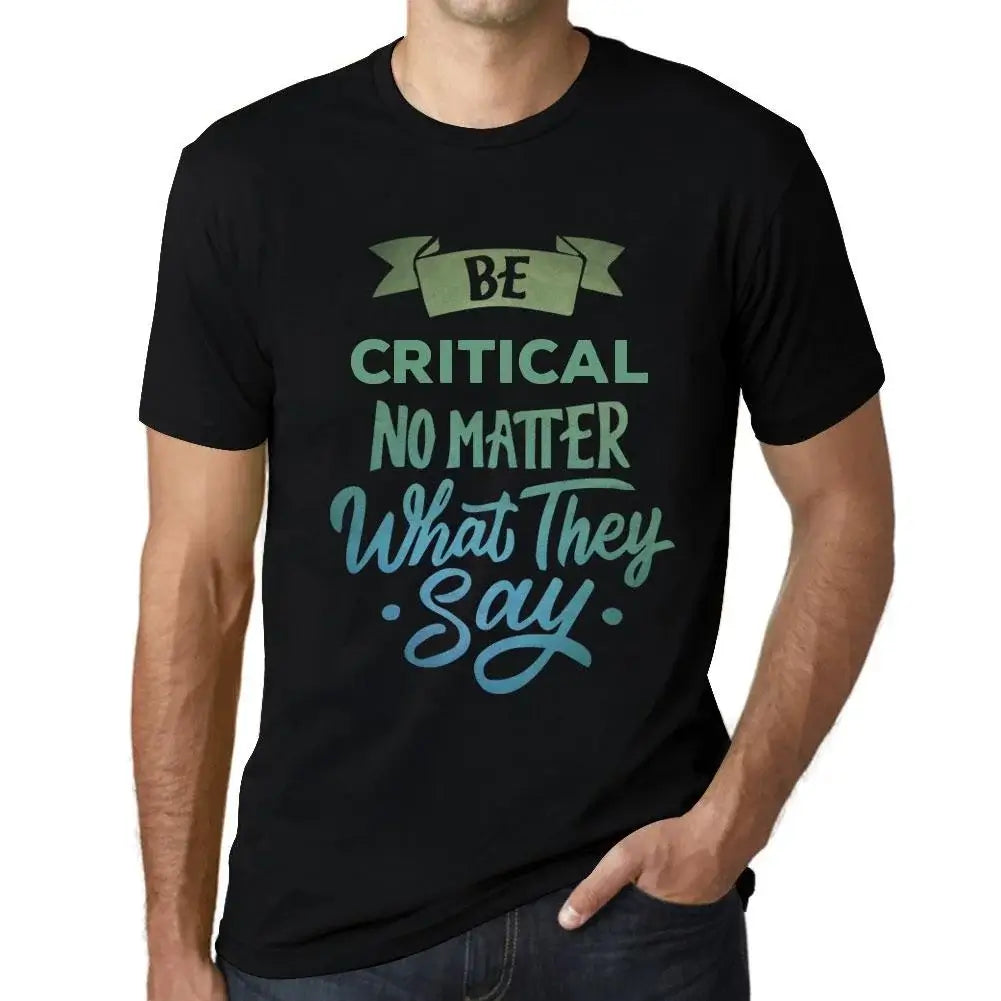 Men's Graphic T-Shirt Be Critical No Matter What They Say Eco-Friendly Limited Edition Short Sleeve Tee-Shirt Vintage Birthday Gift Novelty