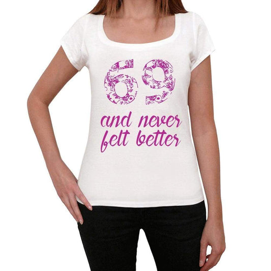 69 And Never Felt Better Womens T-Shirt White Birthday Gift 00406 - White / Xs - Casual