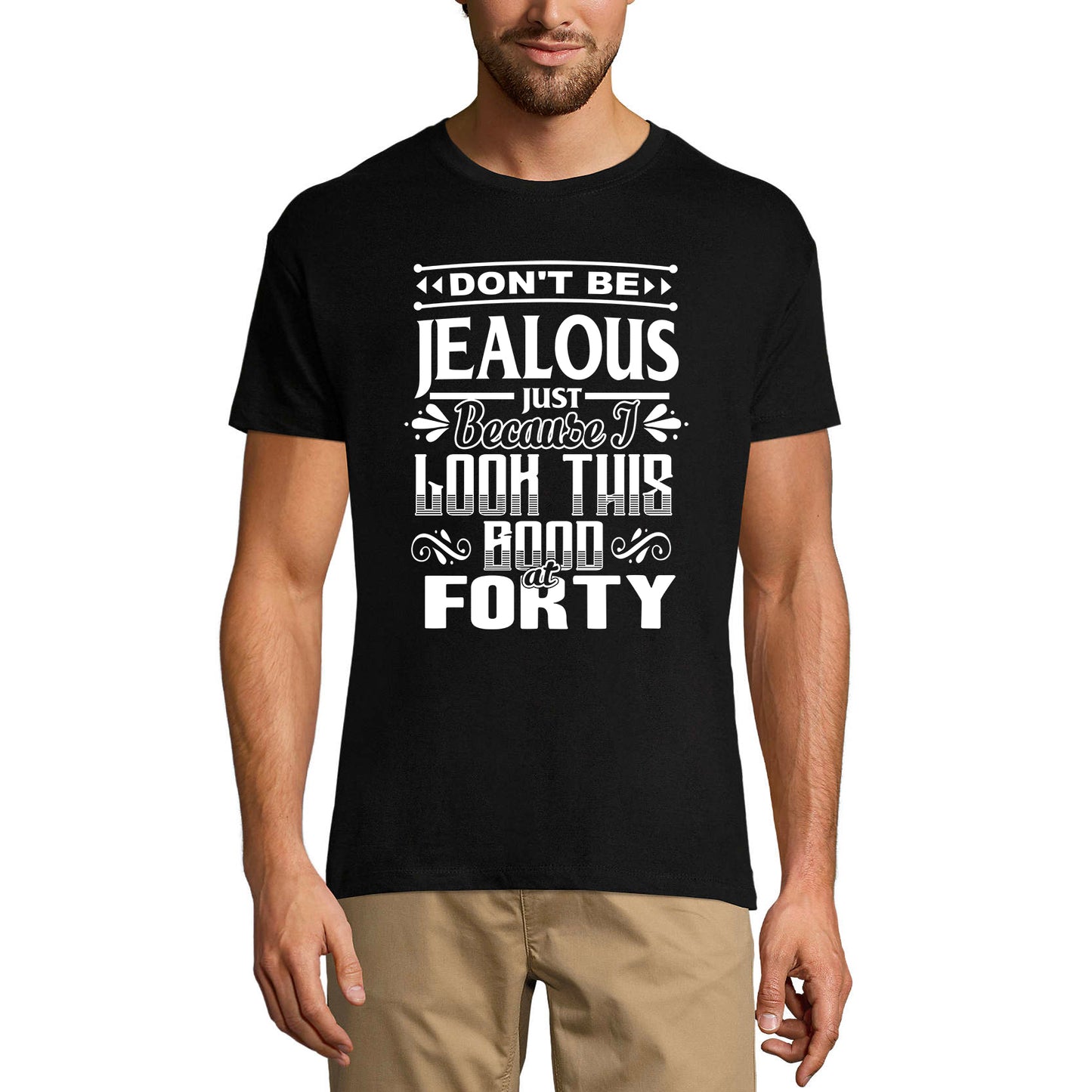 ULTRABASIC Men's T-Shirt Don't Be Jealous Just Because I Look This Good at Forty - 40th Birthday Gift Tee Shirt