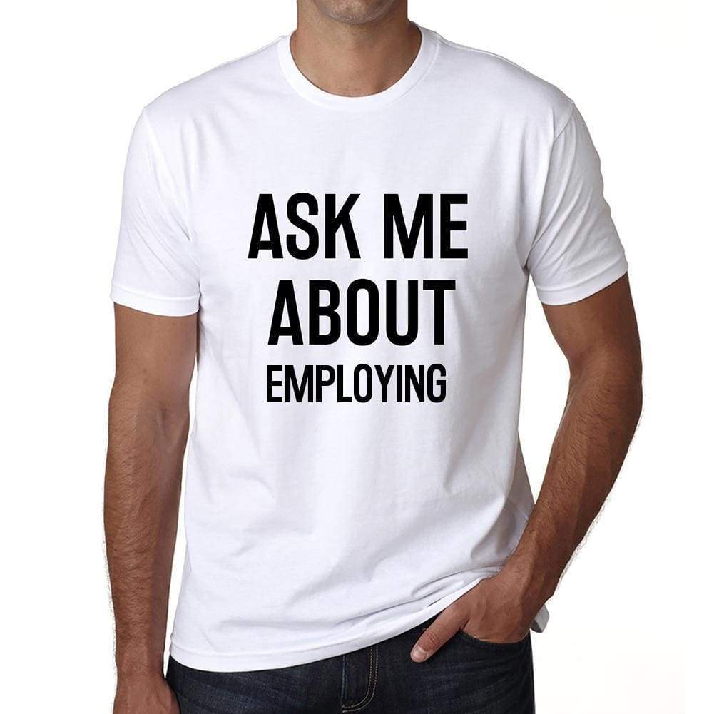 Ask Me About Employing White Mens Short Sleeve Round Neck T-Shirt 00277 - White / S - Casual