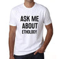 Ask Me About Ethology White Mens Short Sleeve Round Neck T-Shirt 00277 - White / S - Casual