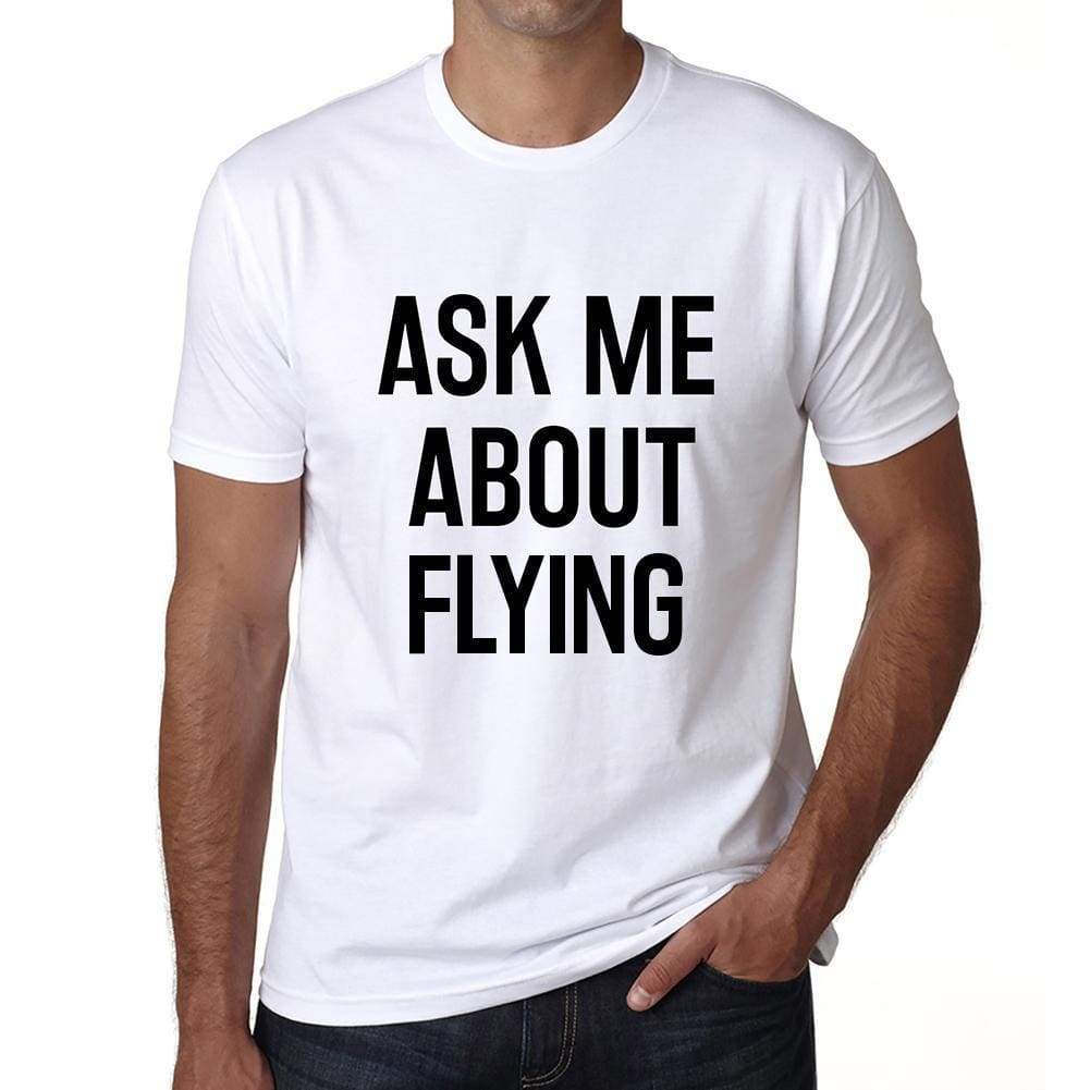 Ask Me About Flying White Mens Short Sleeve Round Neck T-Shirt 00277 - White / S - Casual