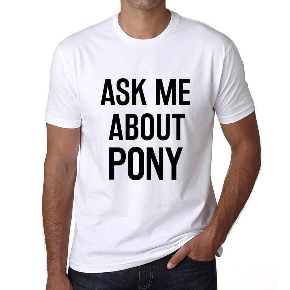 Ask Me About Pony White Mens Short Sleeve Round Neck T-Shirt 00277 - White / S - Casual