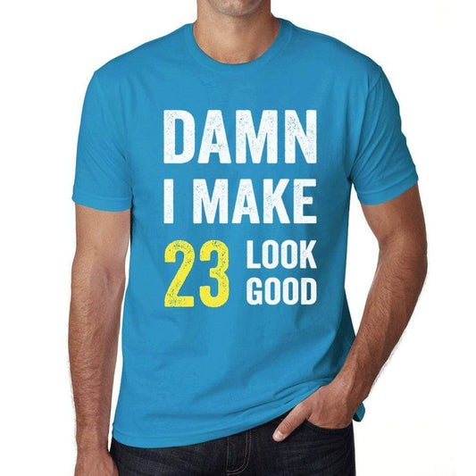 Damn I Make 23 Look Good Mens T-Shirt Blue 23 Birthday Gift 00412 - Blue / Xs - Casual