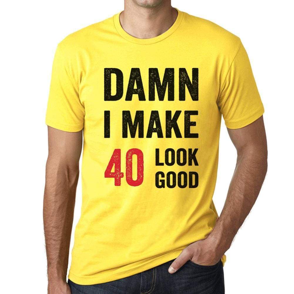 Damn I Make 40 Look Good Mens T-Shirt Yellow 40 Birthday Gift 00413 - Yellow / Xs - Casual