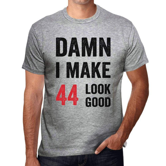 Damn I Make 44 Look Good Mens T-Shirt Grey 44 Birthday Gift 00411 - Grey / S - Casual