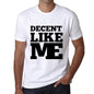 Decent Like Me White Mens Short Sleeve Round Neck T-Shirt 00051 - White / S - Casual