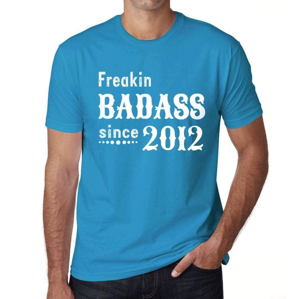 Freakin Badass Since 2012 Mens T-Shirt Blue Birthday Gift 00395 - Blue / Xs - Casual