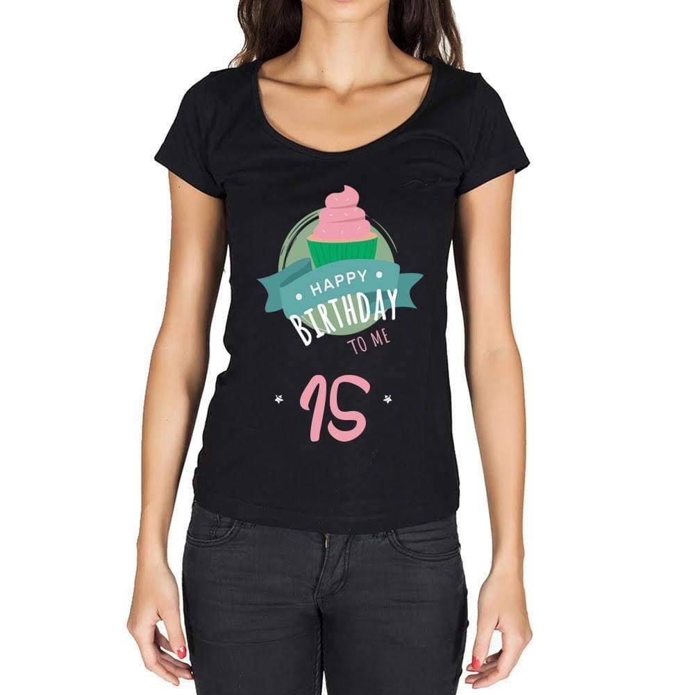 Happy Bday To Me 15 Womens T-Shirt Black Birthday Gift 00467 - Black / Xs - Casual