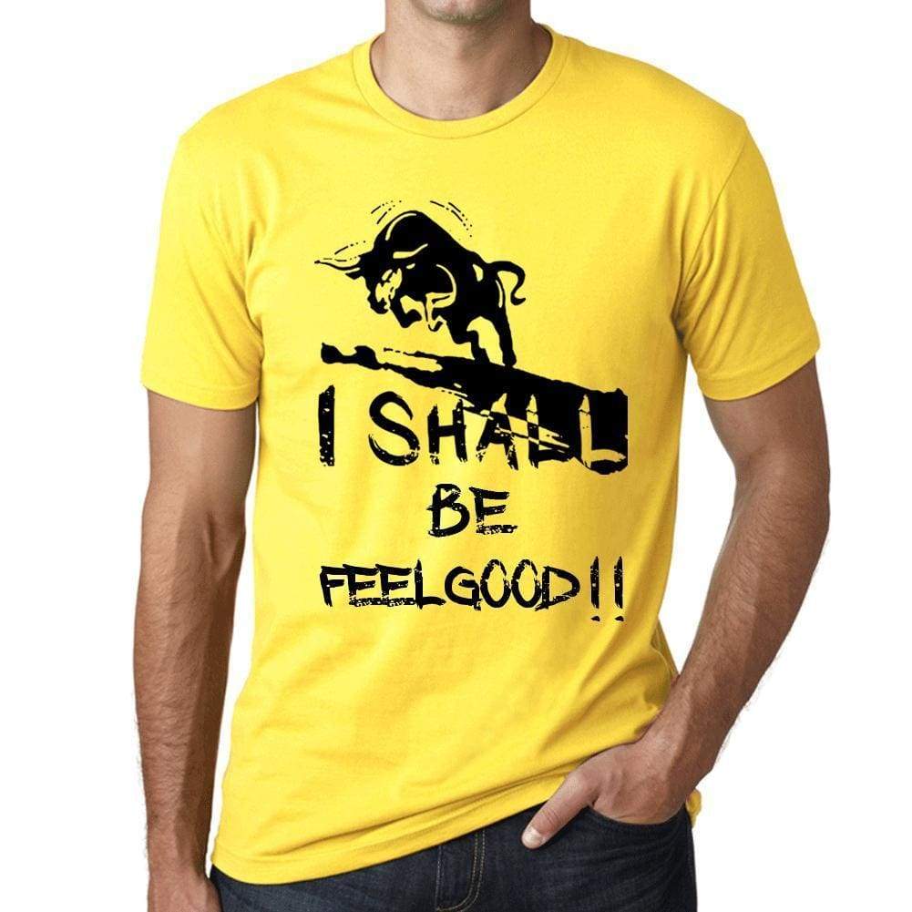 I Shall Be Feelgood Mens T-Shirt Yellow Birthday Gift 00379 - Yellow / Xs - Casual