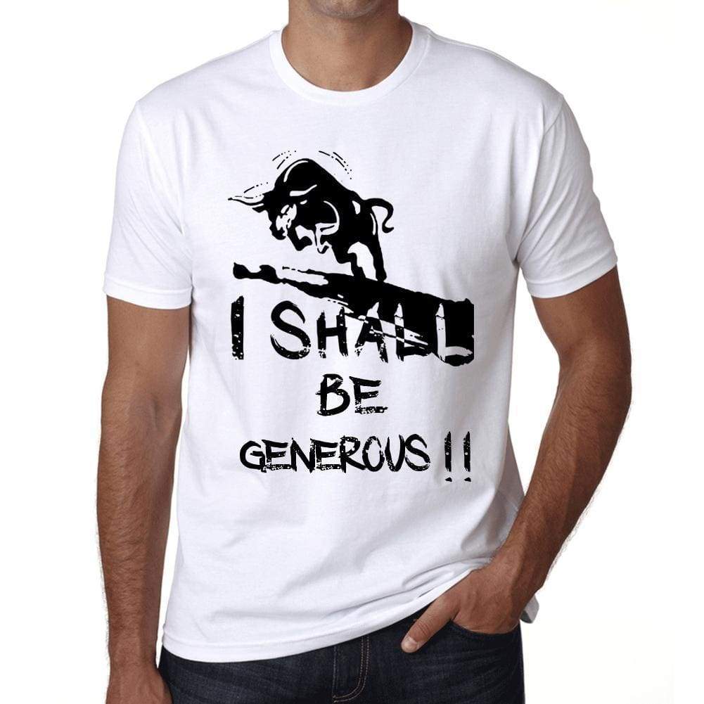 I Shall Be Generous White Mens Short Sleeve Round Neck T-Shirt Gift T-Shirt 00369 - White / Xs - Casual