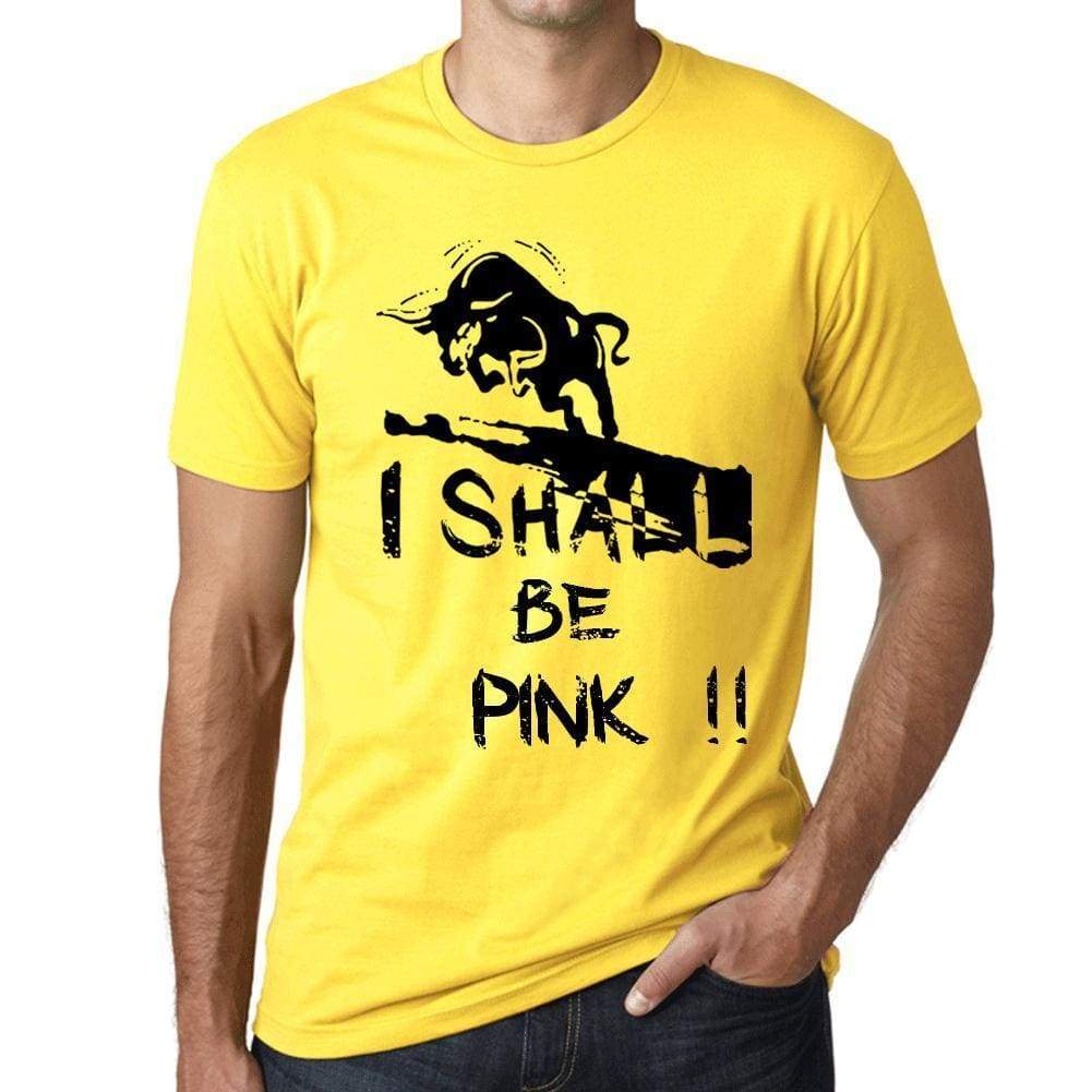 I Shall Be Pink Mens T-Shirt Yellow Birthday Gift 00379 - Yellow / Xs - Casual