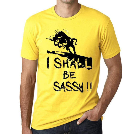 I Shall Be Sassy Mens T-Shirt Yellow Birthday Gift 00379 - Yellow / Xs - Casual