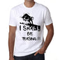 I Shall Be Teasing White Mens Short Sleeve Round Neck T-Shirt Gift T-Shirt 00369 - White / Xs - Casual