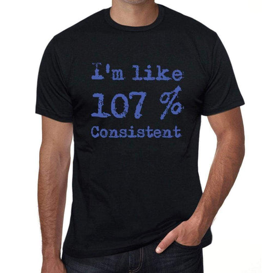 Im Like 100% Consistent Black Mens Short Sleeve Round Neck T-Shirt Gift T-Shirt 00325 - Black / S - Casual