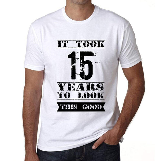 It Took 15 Years To Look This Good Mens T-Shirt White Birthday Gift 00477 - White / Xs - Casual