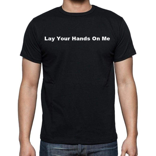 Lay Your Hands On Me Mens Short Sleeve Round Neck T-Shirt - Casual