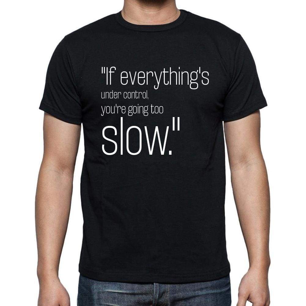 Mario Andretti Quote T Shirts If Everythings Under C T Shirts Men Black - Casual