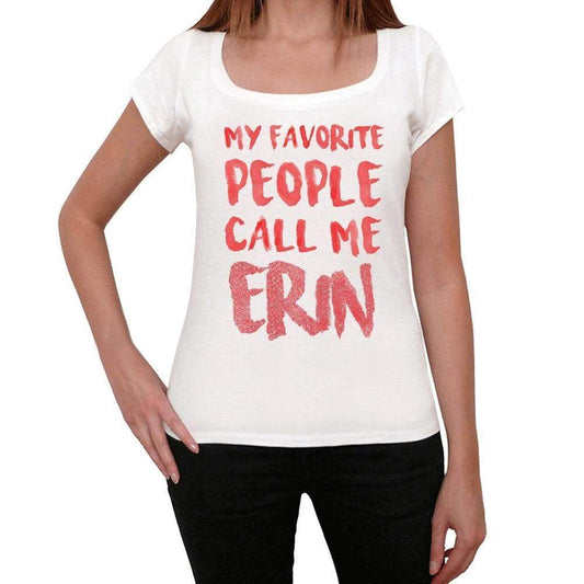 My Favorite People Call Me Erin White Womens Short Sleeve Round Neck T-Shirt Gift T-Shirt 00364 - White / Xs - Casual