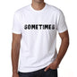 Sometimes Mens T Shirt White Birthday Gift 00552 - White / Xs - Casual